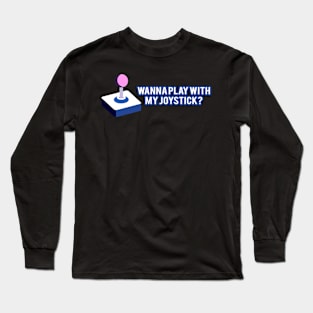Wanna Play With My Joystick Funny Double Meaning Video Game Controller Long Sleeve T-Shirt